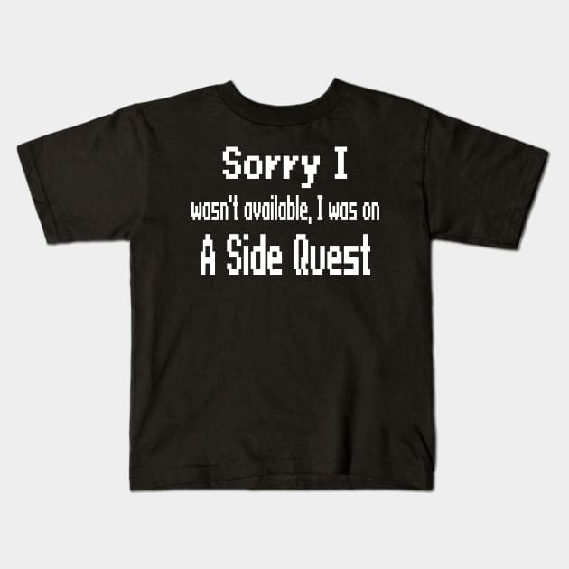 Sorry I wasn't available, I was on a side quest Kids T-Shirt by WolfGang mmxx